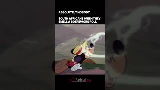 South Africans when they smell a boerewors roll