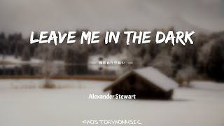 Alexander Stewart  Leave Me In The Dark    S