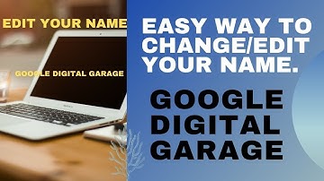 How to correct/edit name in google digital garage certificate.
