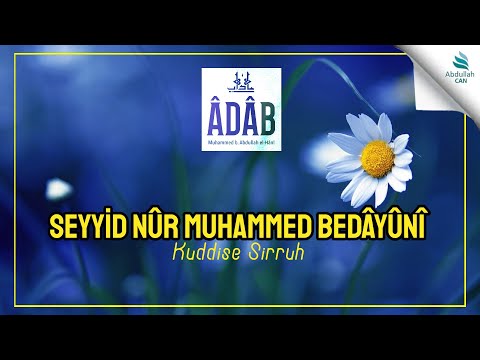 29- SEYYİD NÛR MUHAMMED BEDÂYÛNÎ Kuddise Sirruh | ADAB Kitabı - Muhammed bin Abdullah el-Hânî
