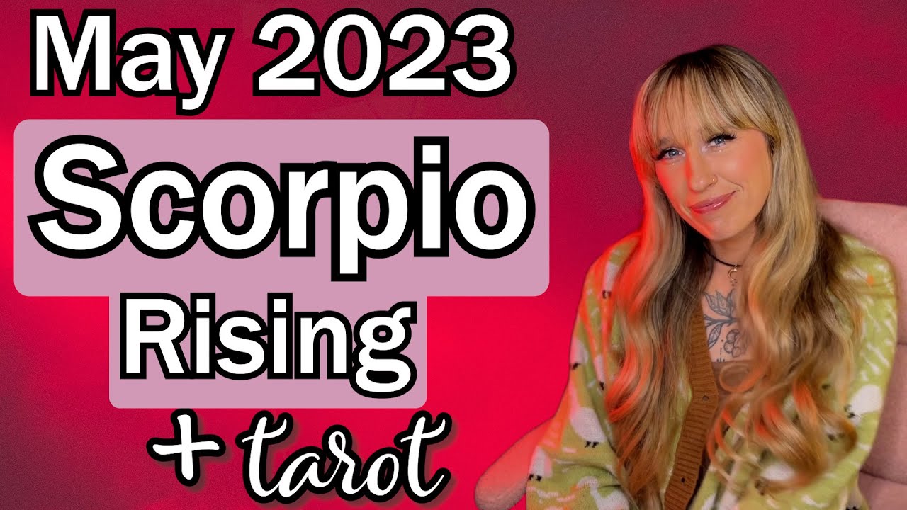 Scorpio Rising May 2023 Astrology Forecast
