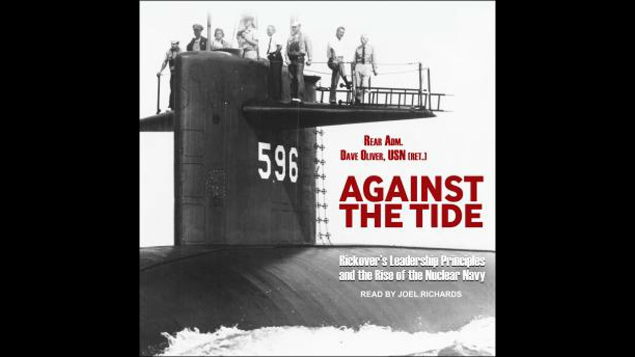 Against the Tide: Rickover's Leadership Principles and the Rise of the Nuclear Navy