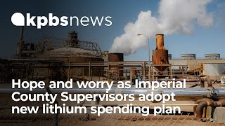 Hope and worry in Imperial County after supervisors adopt controversial lithium spending plan