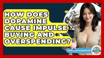 How Does Dopamine Cause Impulse Buying And Overspending? - Your Guide to Budgeting