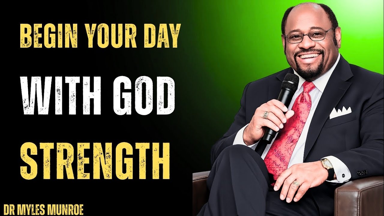 Begin Your Day with God’s Strength | Morning Motivation for Power and Purpose, Dr Myles Munroe 