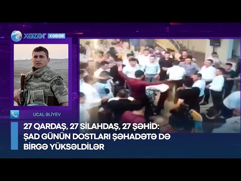 27 qardaş, 27 silahdaş, 27 şəhid: şad günün dostları şəhadətə də birgə yüksəldilər