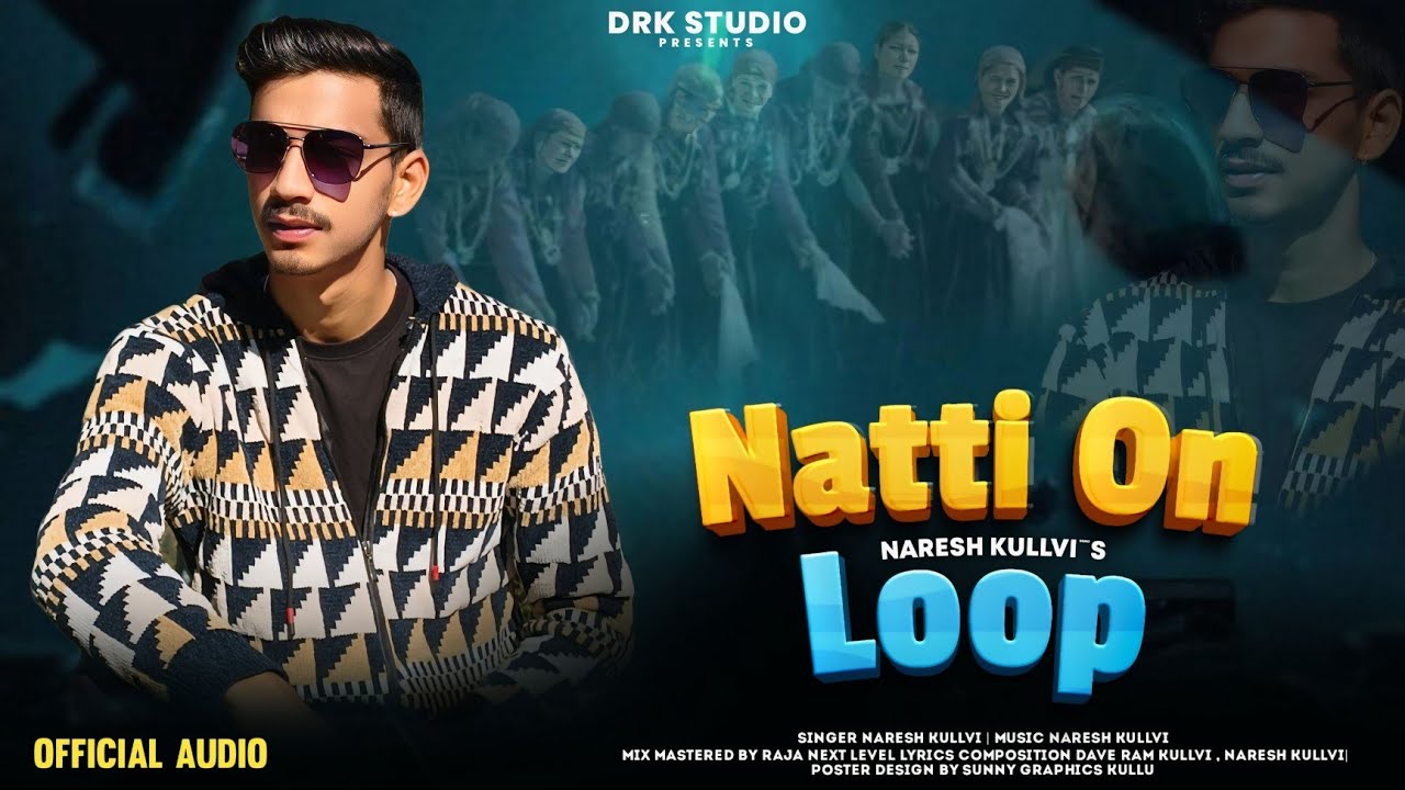 NATTI ON LOOP || NARESH KULLVI | MUSIC NARESH KULLVI || LATEST DJ SONG || DRK STUDIOS || 2025