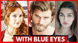 Famous Turkish Actors &amp; Actress With Blue Eyes | Caglar Ertugrul | Alp Navruz | Ayca Aysin Turan 
