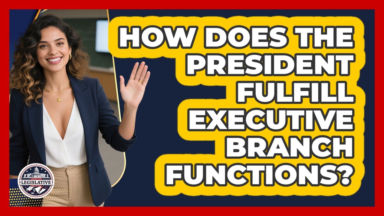 How Does The President Fulfill Executive Branch Functions?
