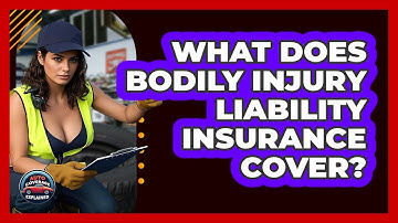 What Does Bodily Injury Liability Insurance Cover? - Auto Coverage Explained
