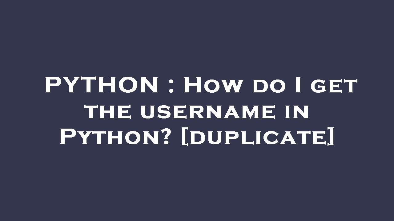 PYTHON : How do I get the username in Python? - YouTube