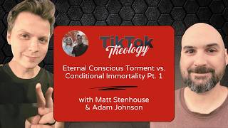TikTok Theology Podcast: ETC vs. Conditional Immortality Pt. 1