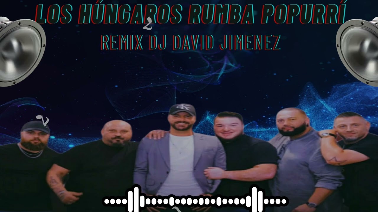 LOS HUNGAROS RUMBA POPURRÍ REMIX DJ DAVID JIMENEZ
