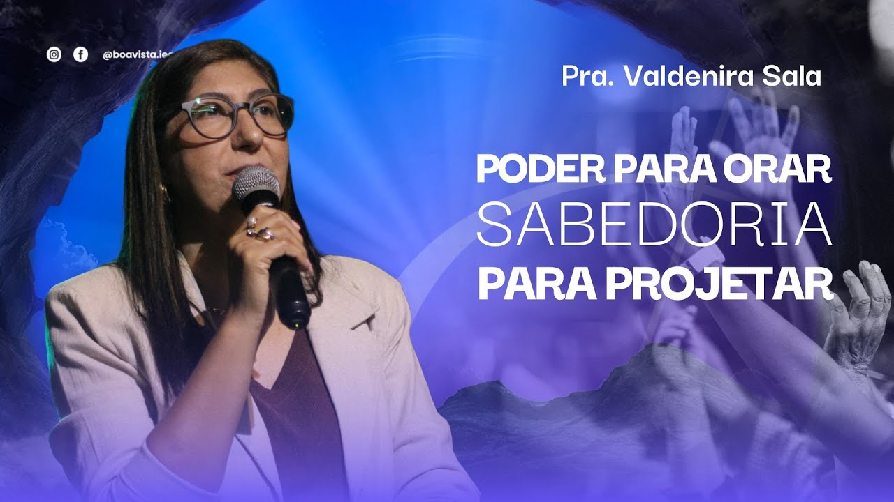 04.01 | Poder para orar e sabedoria para projetar | Pra. Valdenira Sala