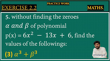 8 | without finding the zero of alpha and beta of polynomial 6x square minus 13x + 6 find out the |