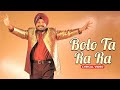 Daler Mehndi Bolo Ta Ra Ra Lyrical Video Punjabi Party Song Daler Mehndi Bolo Ta Ra Ra Lyrical Video Punjabi Party Song