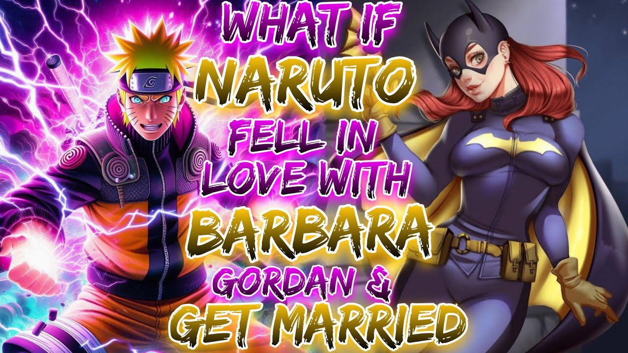 What if Naruto Fell In Love With Barbara Gordon And Get Married?