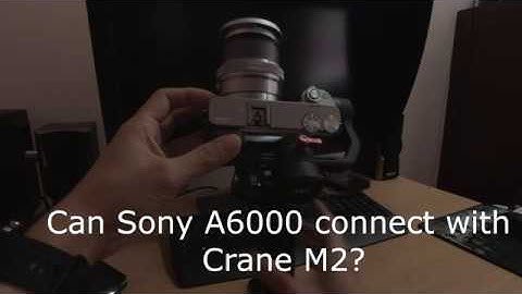 Zhiyun Crane M2 connecting with Sony A6000(Video Mode)