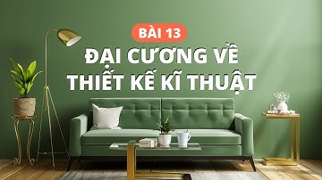 Công nghệ 8 Bài 13 I Đại cương về thiết kế kĩ thuật I Vy Vy Official