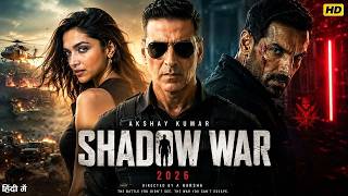 SHADOW WAR Full Movie | Akshay Kumar | John Abraham | Deepika | Latest Bollywood Aatank Movie 2026