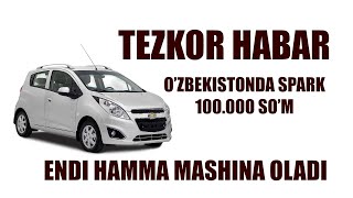 ENDI O'ZBEKISTONDA SPARK 100.000 SO'M