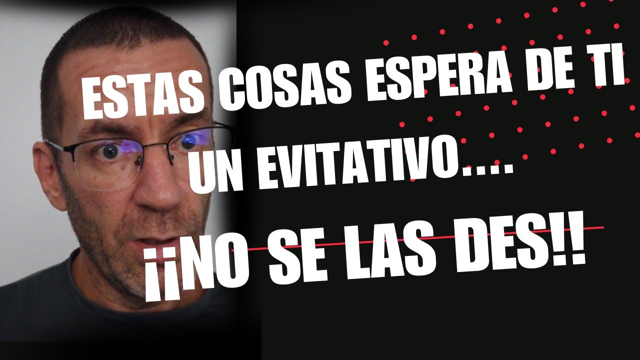 Esto espera de ti, alguien evitativo. No se lo des.