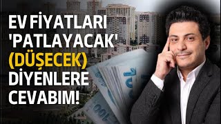 Ev balonu patlayacak, Ev fiyatları çökecek diyenlerin amacı ne?