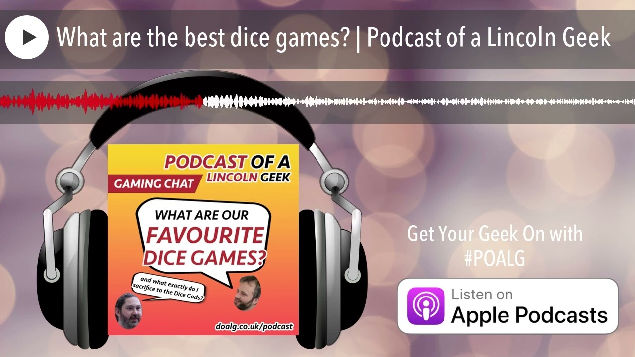 What are the best dice games? | Podcast of a Lincoln Geek
