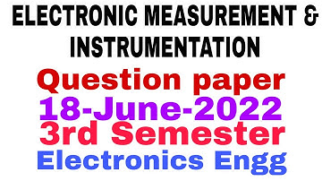 ELECTRONIC MEASUREMENT & INSTRUMENTATION||Question paper(18-June-2022)||3rd Semester||Electronics
