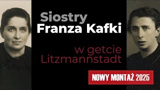 Siostry Franza Kafki w getcie Litzmannstadt [film dokumentalny - nowy montaż, 2025]