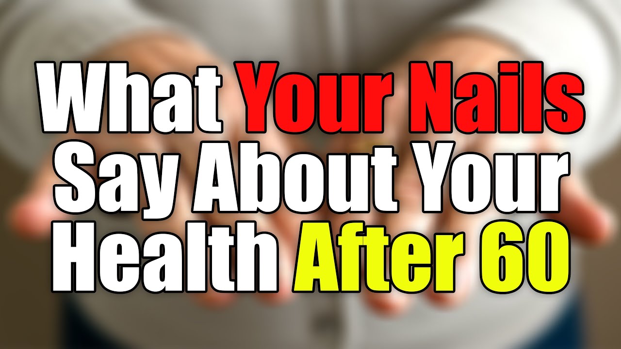 SENIORS: What Your Nails Say About Your Health After 60 | Senior Wellness