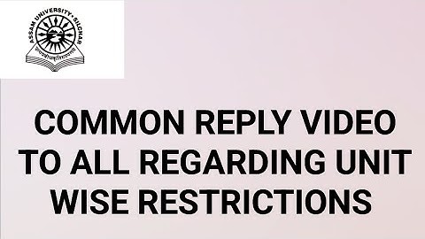 Assam University Silchar|| Common Reply Video to all regarding Unit Wise Restrictions||