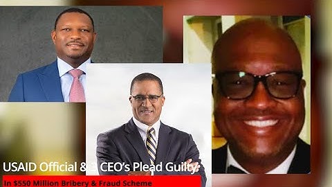 USAID Official & 3 CEO’s Plead Guilty In $550 Million Bribery & Fraud Scheme