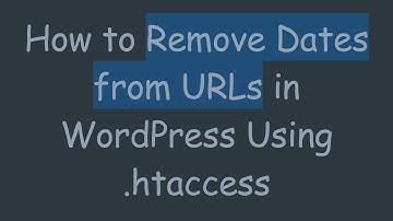 How to Remove Dates from URLs in WordPress Using .htaccess