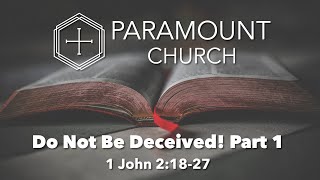 Do Not Be Deceived! Part 1 // Paramount Church // July 24, 2022