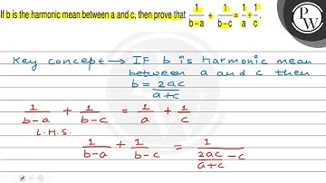 If bis the harmonic mean between a and c, then prove that 1/b-a+1/b-c=1/a+1/c.W