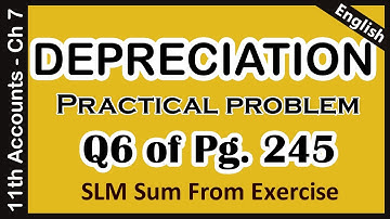 Depreciation: SLM Practical Problem 6 on Pg. 245 | Ch 7 Ex-Q9-6 | 11th Accounts