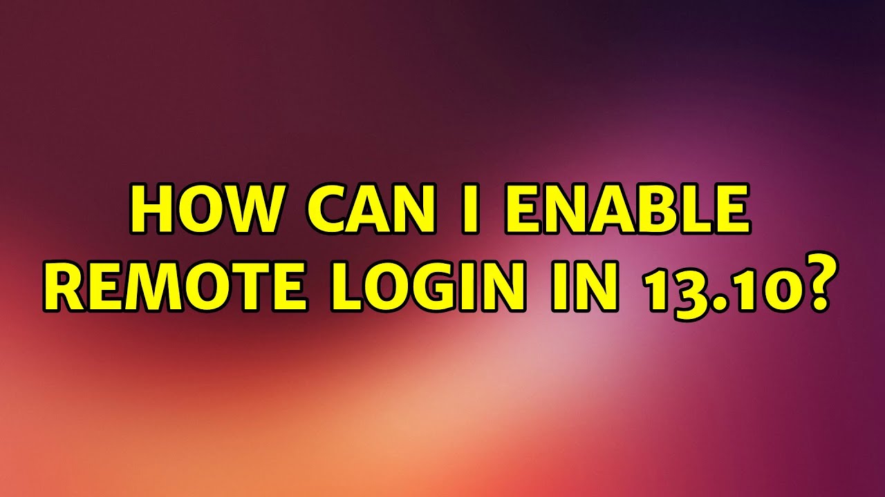 how-can-i-enable-remote-login-in-13-10-youtube