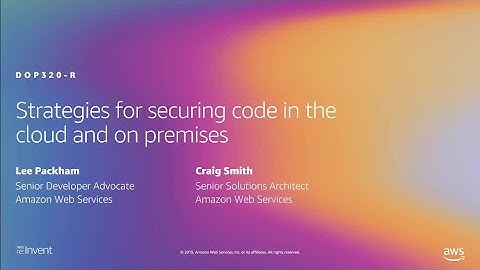 AWS re:Invent 2019: [REPEAT 1] Strategies for securing code in the cloud and on premises (DOP320-R1)