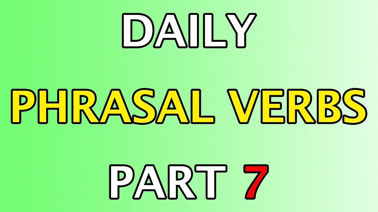 DAILY PHRASAL VERBS IN ENGLISH LANGUAGE 7 - YouTube