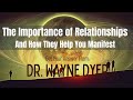 ✨|| Dr. Wayne Dyer ‑ The Importance of Relationships &amp; How They Help You Manifest