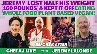 Jeremy LaLonde Lost Half His Weight (160 Pounds) & Kept it Off Eating Whole Food Plant Based Vegan!