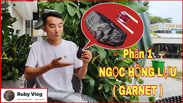 Phần 1 : NGỌC HỒNG LỰU ( GARNET )