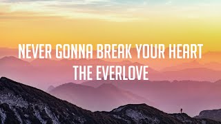 The Everlove - Never Gonna Break Your Heart (Lyric Video)