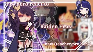 [Pro heroes react to Raiden Ei as (new teacher/Pro Hero)]