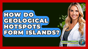 How Do Geological Hotspots Form Islands? - Earth Science Answers