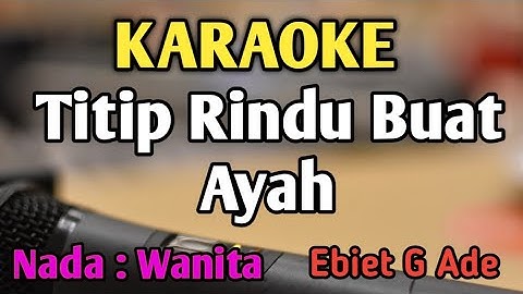 TITIP RINDU BUAT AYAH - KARAOKE || NADA WANITA || Ebiet G Ade || Audio HQ || Live Keyboard
