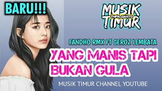 LAGU ACARA TIMUR TERBARU 2021 - YANG MANIS TAPI BUKAN GULA REMIX - FANDHO RMX FT GEROZ LEMBATA