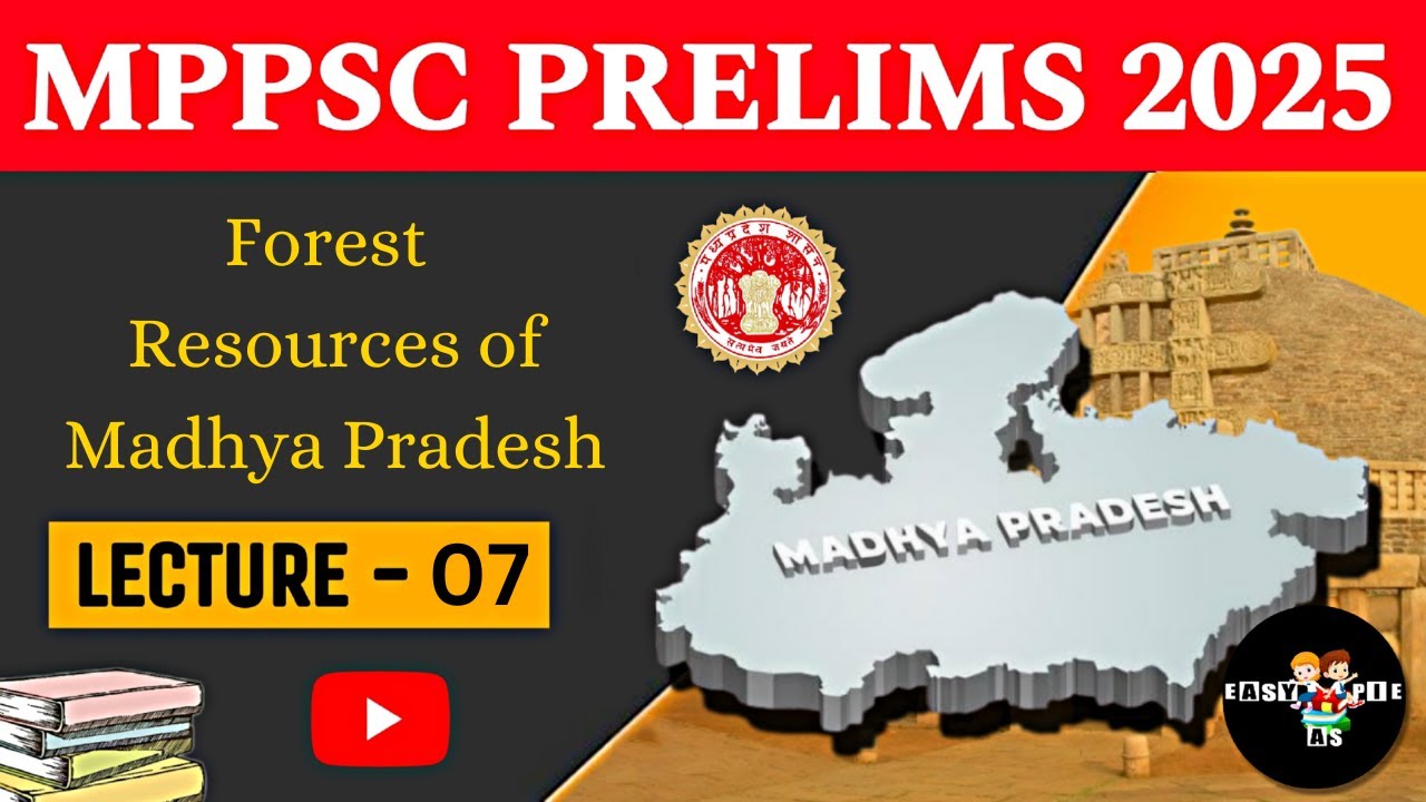 Exploring Forest Resources of Madhya Pradesh | MPPSC Prelims 2025 | Lecture 07 | Easy As Pie - MPPSC