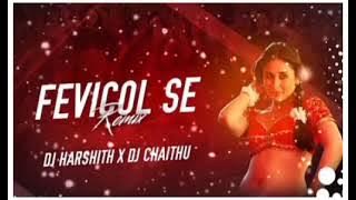 FEVICOL SE REMIX DJ HARSHITH&CHAITHU